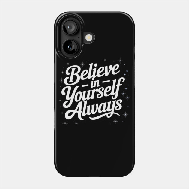 Believe in Yourself Motivational Inspirational Phone Case by logiamerch