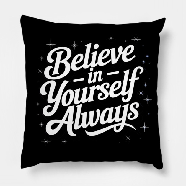 Believe in Yourself Motivational Inspirational Pillow by logiamerch