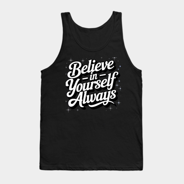Believe in Yourself Motivational Inspirational Tank Top by logiamerch