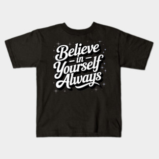 Believe in Yourself Motivational Inspirational Kids T-Shirt
