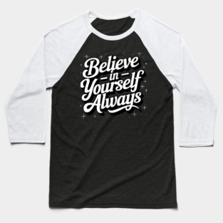 Believe in Yourself Motivational Inspirational Baseball T-Shirt