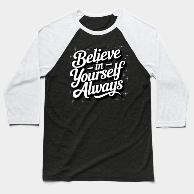 Believe in Yourself Motivational Inspirational Baseball T-Shirt by logiamerch