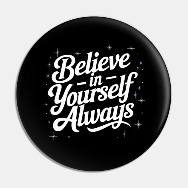 Believe in Yourself Motivational Inspirational Pin by logiamerch