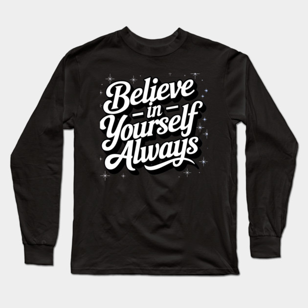 Believe in Yourself Motivational Inspirational Long Sleeve T-Shirt by logiamerch