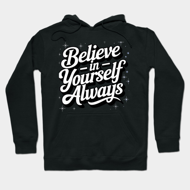 Believe in Yourself Motivational Inspirational Hoodie by logiamerch