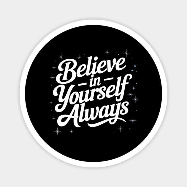 Believe in Yourself Motivational Inspirational Magnet by logiamerch