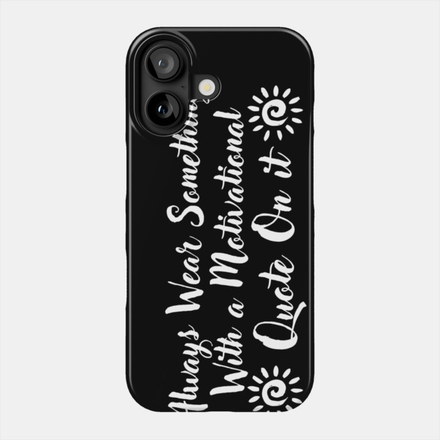 Inspirational Quote Phone Case by The WYLD Tribe