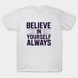 Believe in Yourself Motivational Inspirational T-Shirt