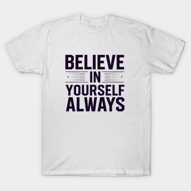 Believe in Yourself Motivational Inspirational T-Shirt by logiamerch
