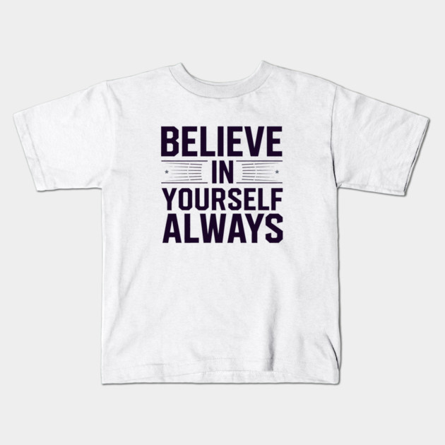 Believe in Yourself Motivational Inspirational Kids T-Shirt by logiamerch