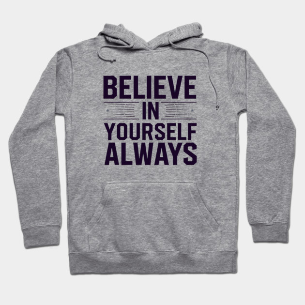 Believe in Yourself Motivational Inspirational Hoodie by logiamerch