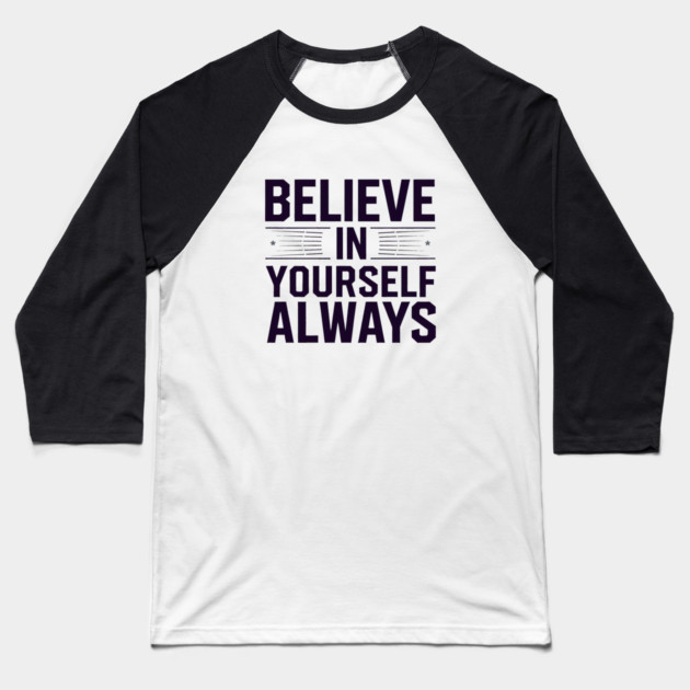 Believe in Yourself Motivational Inspirational Baseball T-Shirt by logiamerch