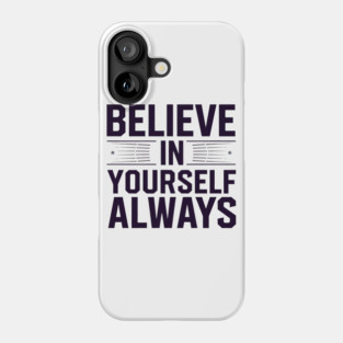 Believe in Yourself Motivational Inspirational Phone Case