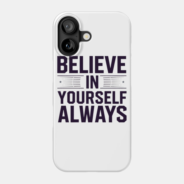 Believe in Yourself Motivational Inspirational Phone Case by logiamerch