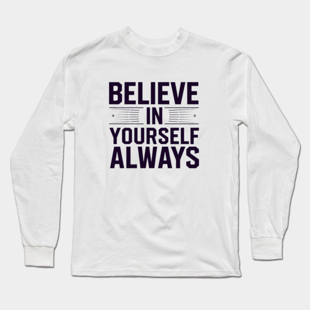 Believe in Yourself Motivational Inspirational Long Sleeve T-Shirt by logiamerch