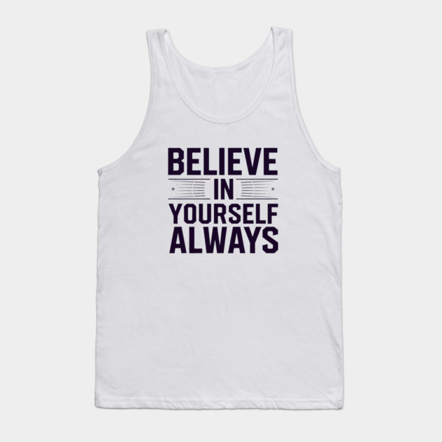 Believe in Yourself Motivational Inspirational Tank Top by logiamerch