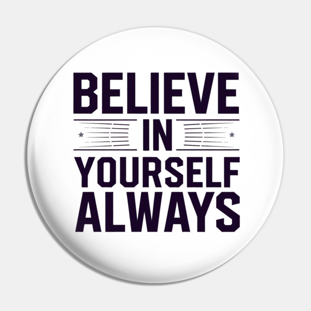 Believe in Yourself Motivational Inspirational Pin by logiamerch
