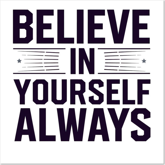 Believe in Yourself Motivational Inspirational Wall Art by logiamerch
