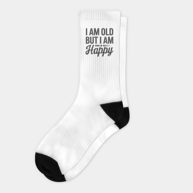 Funny Saying, I'm Old but I'm Happy, Retirement Socks by logiamerch