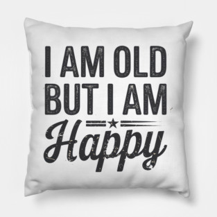 Funny Saying, I'm Old but I'm Happy, Retirement Pillow
