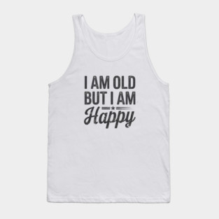 Funny Saying, I'm Old but I'm Happy, Retirement Tank Top