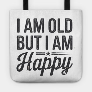 Funny Saying, I'm Old but I'm Happy, Retirement Tote