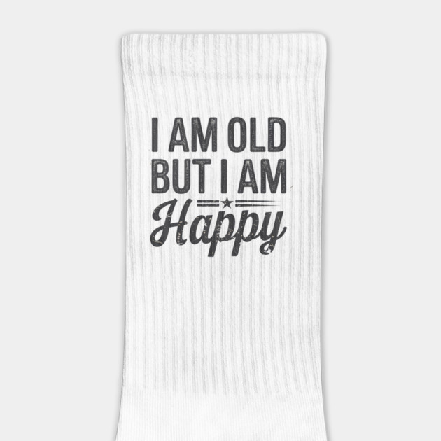 Funny Saying, I'm Old but I'm Happy, Retirement by logiamerch