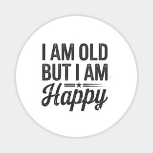 Funny Saying, I'm Old but I'm Happy, Retirement Magnet