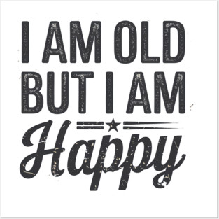 Funny Saying, I'm Old but I'm Happy, Retirement Posters and Art