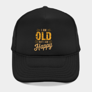 Funny Saying, I'm Old but I'm Happy, Retirement Hat