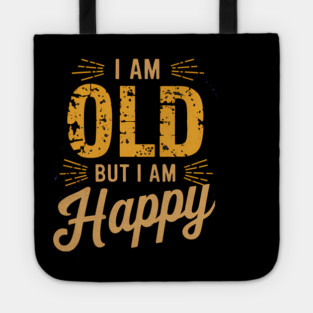 Funny Saying, I'm Old but I'm Happy, Retirement Tote