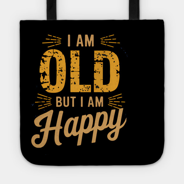 Funny Saying, I'm Old but I'm Happy, Retirement Tote by logiamerch