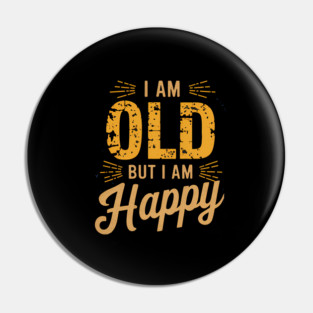 Funny Saying, I'm Old but I'm Happy, Retirement Pin