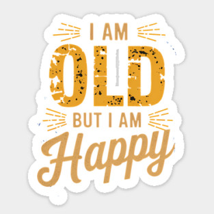 Funny Saying, I'm Old but I'm Happy, Retirement Sticker