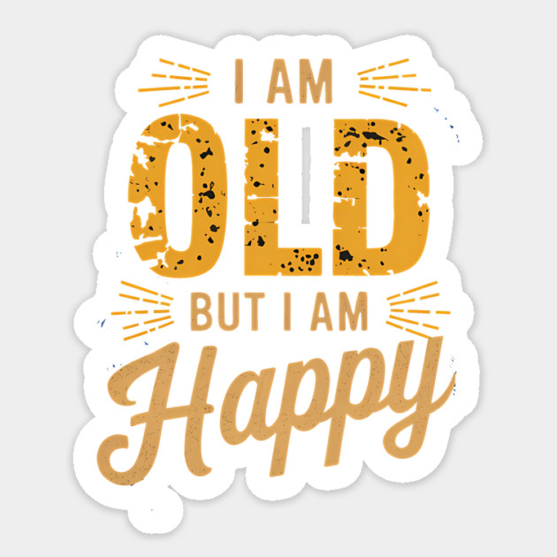 Funny Saying, I'm Old but I'm Happy, Retirement Sticker by logiamerch