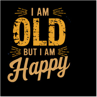 Funny Saying, I'm Old but I'm Happy, Retirement Posters and Art
