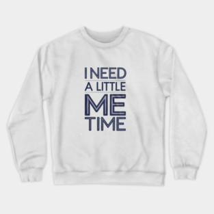 Self care, I need a Little me Time Crewneck Sweatshirt