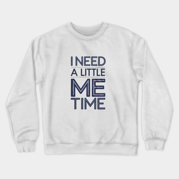 Self care, I need a Little me Time Crewneck Sweatshirt by logiamerch