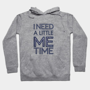 Self care, I need a Little me Time Hoodie