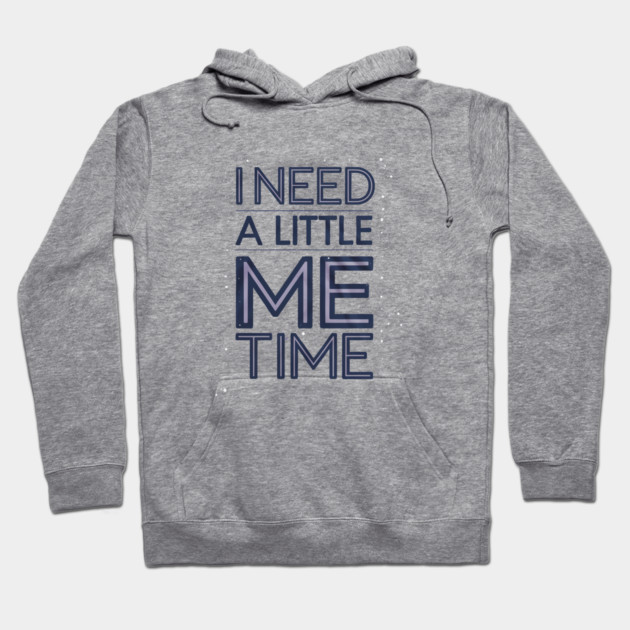 Self care, I need a Little me Time Hoodie by logiamerch