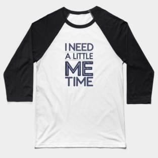 Self care, I need a Little me Time Baseball T-Shirt
