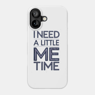 Self care, I need a Little me Time Phone Case
