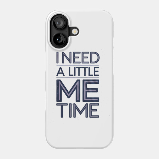 Self care, I need a Little me Time Phone Case by logiamerch