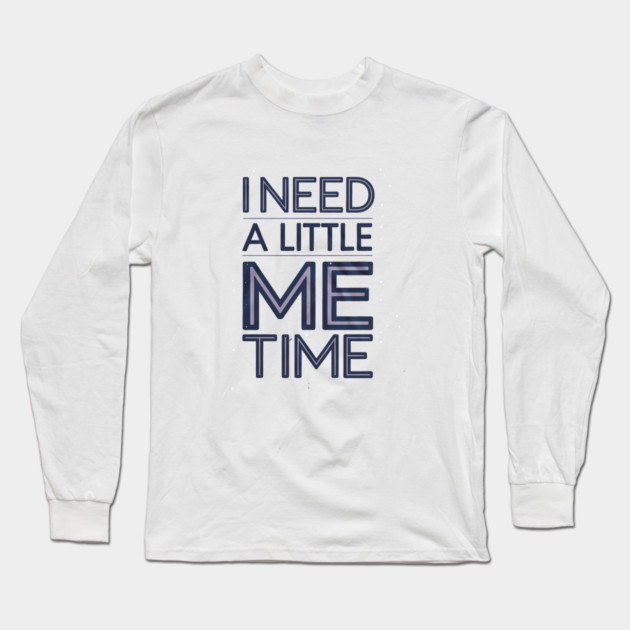 Self care, I need a Little me Time Long Sleeve T-Shirt by logiamerch