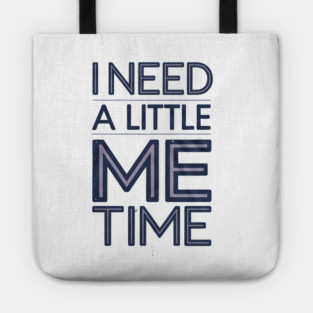 Self care, I need a Little me Time Tote