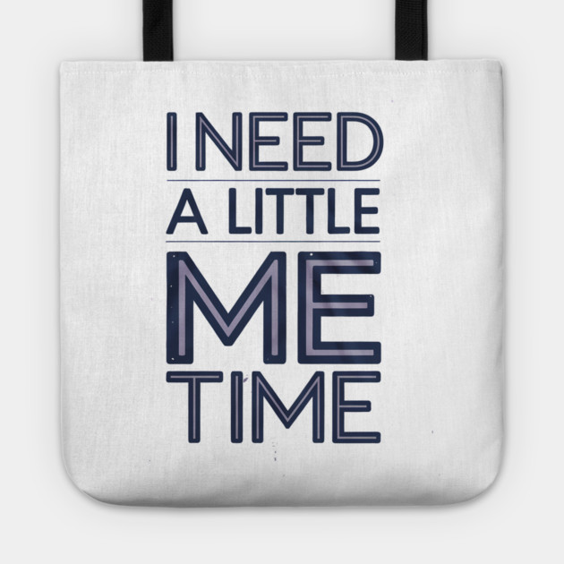 Self care, I need a Little me Time Tote by logiamerch