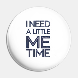 Self care, I need a Little me Time Pin