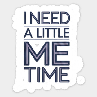 Self care, I need a Little me Time Sticker