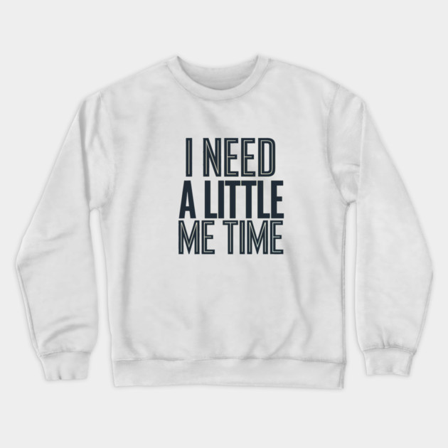 Self care, I need a Little me Time Crewneck Sweatshirt by logiamerch