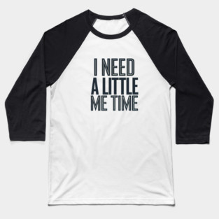 Self care, I need a Little me Time Baseball T-Shirt